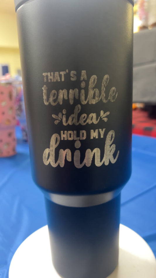 Tumbler (40oz) blue coated stainless steel "that's a terrible idea, hold my drink"